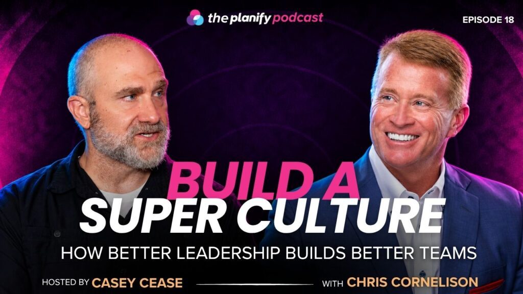 Casey Cease and Chris Cornelison discussing how to build a strong company culture on The Planify Podcast